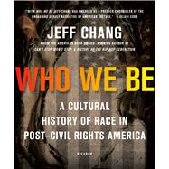 Who We Be A Cultural History of Race in Post–Civil Rights America by Chang, Jeff, 9781250074898
