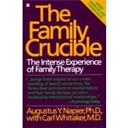 The Family Crucible: The Intense Experience of Family Therapy by Napier, Augustus Y.; Whitaker, Carl A., 9780060914899
