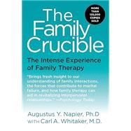 The Family Crucible: The Intense Experience of Family Therapy by Napier, Augustus Y.; Whitaker, Carl A., 9780060914899