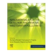 Nanomaterials for the Detection and Removal of Wastewater Pollutants by Bonelli, Barbara; Freyria, Francesca S.; Rossetti, Ilenia; Sethi, Rajandrea, 9780128184899