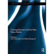 Cosmopolitanism and the New News Media by Chouliaraki; Lilie, 9780415734899