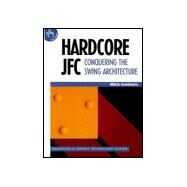 Hardcore JFC: Conquering the Swing Architecture by Mitch Goldstein, 9780521664899