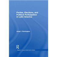 Parties, Elections, and Political Participation in Latin America by Dominguez,Jorge I, 9780815314899