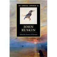 The Cambridge Companion to John Ruskin by O'Gorman, Francis, 9781107054899