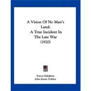 Vision of No Man's Land : A True Incident in the Late War (1920) by Subaltern, Senior; Holden, John Stuart (CON), 9781120134899