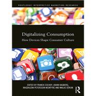 Digitalizing Consumption: How devices shape consumer culture by Cochoy; Franck, 9781138124899