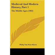 Medieval and Modern History, Part : The Middle Ages (1902) by Myers, Philip Van Ness, 9781437274899