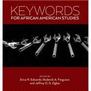 Keywords for African American Studies by Edwards, Erica R.; Ferguson, Roderick A.; Ogbar, Jeffrey O. G., 9781479854899