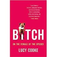 Bitch On the Female of the Species by Cooke, Lucy, 9781541674899