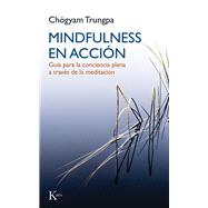 Mindfulness en accin Gua para la conciencia plena a travs de la meditacin by Gimian, Carolyn Rose; Trungpa, Chgyam, 9788499884899