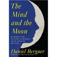 The Mind and the Moon by Daniel Bergner, 9780063004900