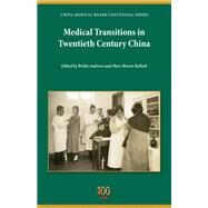 Medical Transitions in Twentieth-Century China by Andrews, Bridie; Bullock, Mary Brown, 9780253014900