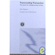 Transcending Transaction: The Search for Self-Generating Markets by Shipman; Alan, 9780415234900