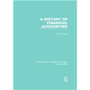 A History of Financial Accounting (RLE Accounting) by Edwards; John Richard, 9780415854900