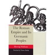 The Roman Empire And Its Germanic Peoples by Wolfram, Herwig; Dunlap, Thomas, 9780520244900