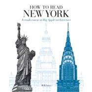 How to Read New York A Crash Course in Big Apple Architecture by Jones, Will, 9780789324900
