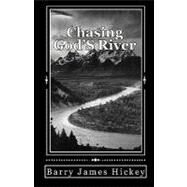 Chasing God's River by Hickey, Barry James, 9781452834900