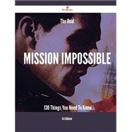 The Real Mission Impossible: 130 Things You Need to Know by Robinson, Eric, 9781488884900
