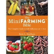 The Mini Farming Bible by Markham, Brett L., 9781629144900