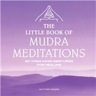 The Little Book of Mudra Meditations by Adams, Autumn, 9781646114900