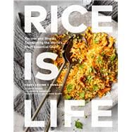 Rice Is Life Recipes and Stories Celebrating the World's Most Essential Grain by Levine, Caryl; Lee, Ken; Donnelly, Kristin, 9781797214900