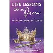 Life Lessons of a Queen The Sword, Crown, and Scepter by Jabbaar-Gyambrah, Dr. Tara, 9798988814900