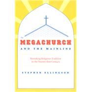 The Megachurch and the Mainline by Ellingson, Stephen, 9780226204901