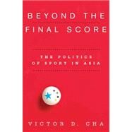 Beyond the Final Score by Cha, Victor D., 9780231154901