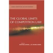 The Global Limits of Competition Law by Lianos, Ioannis; Sokol, D. Daniel; Andreangeli, Arianna (CON); Cheng, Thomas K. (CON); Crane, Daniel A. (CON), 9780804774901