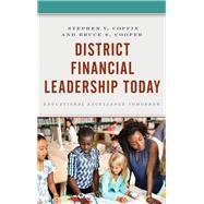 District Financial Leadership Today Educational Excellence Tomorrow by Coffin, Stephen V.; Cooper, Bruce S.,, 9781475834901