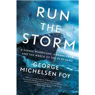 Run the Storm A Savage Hurricane, a Brave Crew, and the Wreck of the SS El Faro by Foy, George Michelsen, 9781501184901