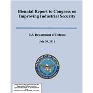 Biennial Report to Congress on Improving Industrial Secuirty by U.s. Department of Defense, 9781508424901