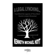 A Legal Lynching... by Kenneth Michael Hoyt, 9781977244901