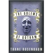 The Golems of Gotham by Rosenbaum, Thane, 9780060184902