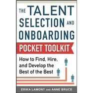 Talent Selection and Onboarding Tool Kit: How to Find, Hire, and Develop the Best of the Best by Lamont, Erika; Bruce, Anne, 9780071834902