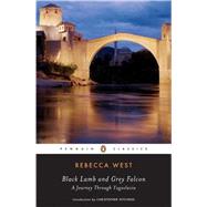 Black Lamb and Grey Falcon : A Journey Through Yugoslavia by West, Rebecca; Hitchens, Christopher, 9780143104902