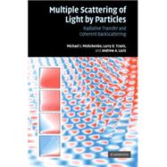 Multiple Scattering of Light by Particles: Radiative Transfer and Coherent Backscattering by Michael I. Mishchenko , Larry D. Travis , Andrew A. Lacis, 9780521834902