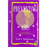 Preventing Aids: A Sourcebook for Behavioral Interventions by Kalichman; Seth C., 9780805824902