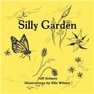 Silly Garden by Grimes, Jeff; Wilson, Elle, 9781098324902