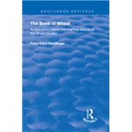 The Book of Wheat: An Economic History and Practical Manual of the Wheat Industry by Dondlinger,Peter Tracy, 9781138604902