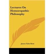 Lectures on Homoeopathic Philosophy by Kent, James Tyler, 9781428604902