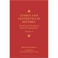 Ethics and Aesthetics in History The Selected Writings of Hans-Georg Gadamer: Volume II by Gadamer, Hans-Georg; Vandevelde, Pol; Iyer, Arun, 9781441164902