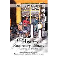 The History of Respiratory Therapy: Discovery and Evolution by Glover, Dennis W., 9781449014902