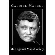 Man Against Mass Society by Marcel, Gabriel, 9781587314902