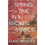 Springtime in a Broken Mirror by Benedetti, Mario; Caistor, Nick, 9781620974902