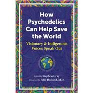 How Psychedelics Can Help Save the World by Stephen Gray, 9781644114902