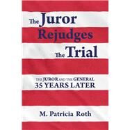 The Juror Rejudges The Trial The Juror and the General 35 years later by Roth, M Patricia; Kelley, Richard, 9781667814902