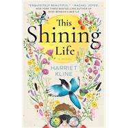 This Shining Life A Novel by Kline, Harriet, 9781984854902