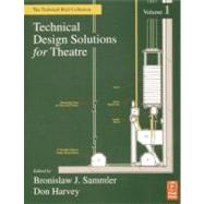 Technical Design Solutions for Theatre: The Technical Brief Collection Volume 1 by Sammler; Bronislaw J., 9780240804903