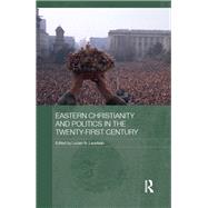 Eastern Christianity and Politics in the Twenty-First Century by Leustean; Lucian, 9780415684903